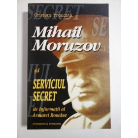 MIHAIL MORUZOV SI SEVICIUL SECRET DE INFORMATII AL ARMATEI ROMANE - Cristian Troncota